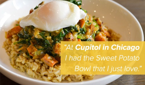 quote that reads "At Cupitol in Chicago I had the Sweet Potato Bowl that I just love."