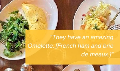 Quote that reads "They have an amazing Omelette, [French ham and brie de meaux.]"