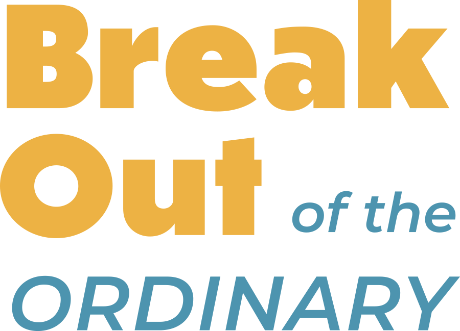 Break out of the ordinary